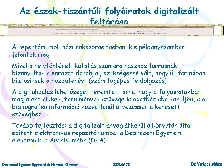 Az észak-tiszántúli folyóiratok digitalizált feltárása A repertóriumok házi sokszorosításban, kis példányszámban jelentek meg Mivel