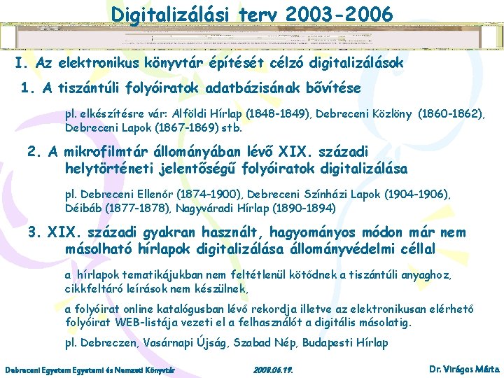 Digitalizálási terv 2003 -2006 I. Az elektronikus könyvtár építését célzó digitalizálások 1. A tiszántúli