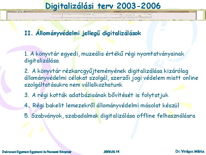 Digitalizálási terv 2003 -2006 II. Állományvédelmi jellegű digitalizálások 1. A könyvtár egyedi, muzeális értékű