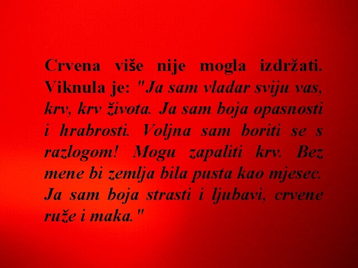 Crvena više nije mogla izdržati. Viknula je: "Ja sam vladar sviju vas, krv života.