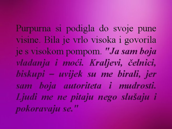 Purpurna si podigla do svoje pune visine. Bila je vrlo visoka i govorila je