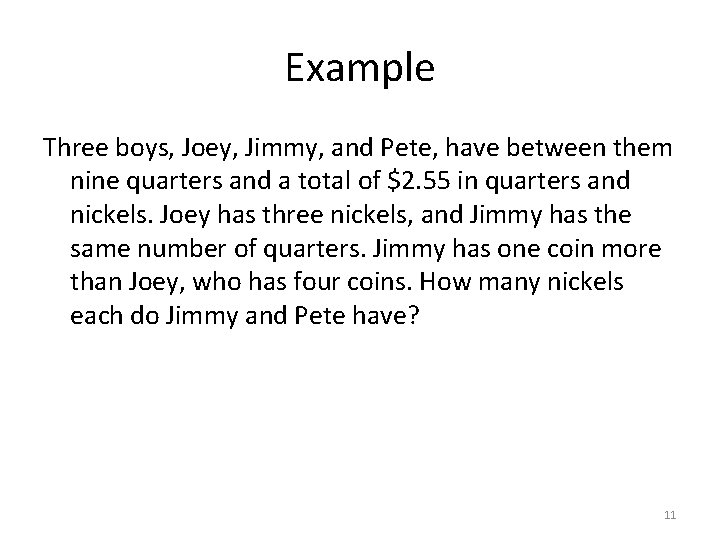 Example Three boys, Joey, Jimmy, and Pete, have between them nine quarters and a