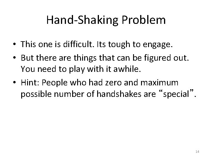 Hand-Shaking Problem • This one is difficult. Its tough to engage. • But there