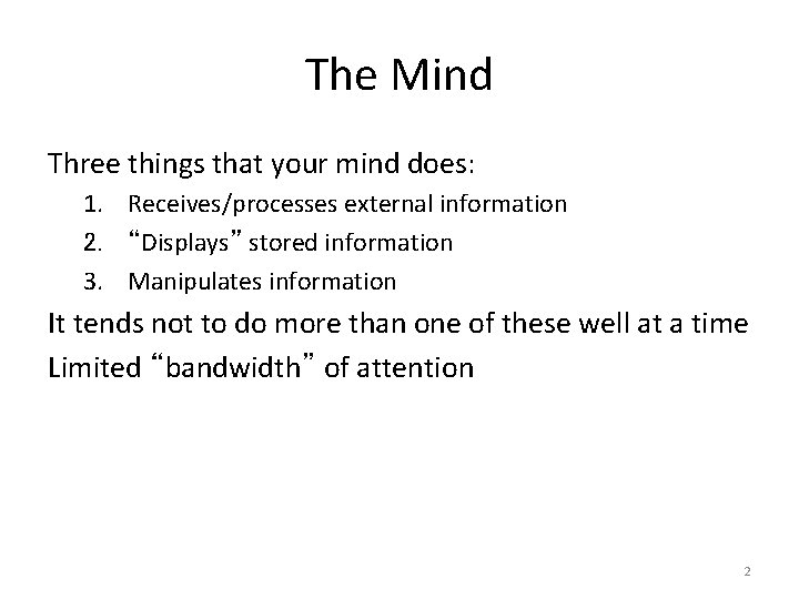 The Mind Three things that your mind does: 1. Receives/processes external information 2. “Displays”