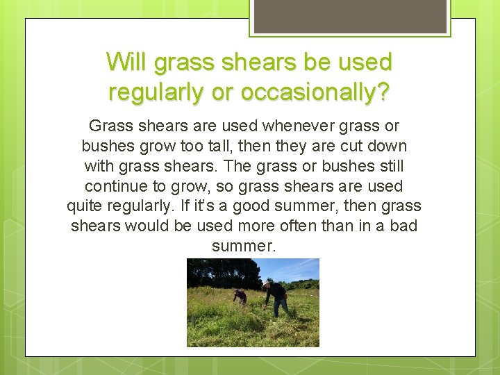 Will grass shears be used regularly or occasionally? Grass shears are used whenever grass