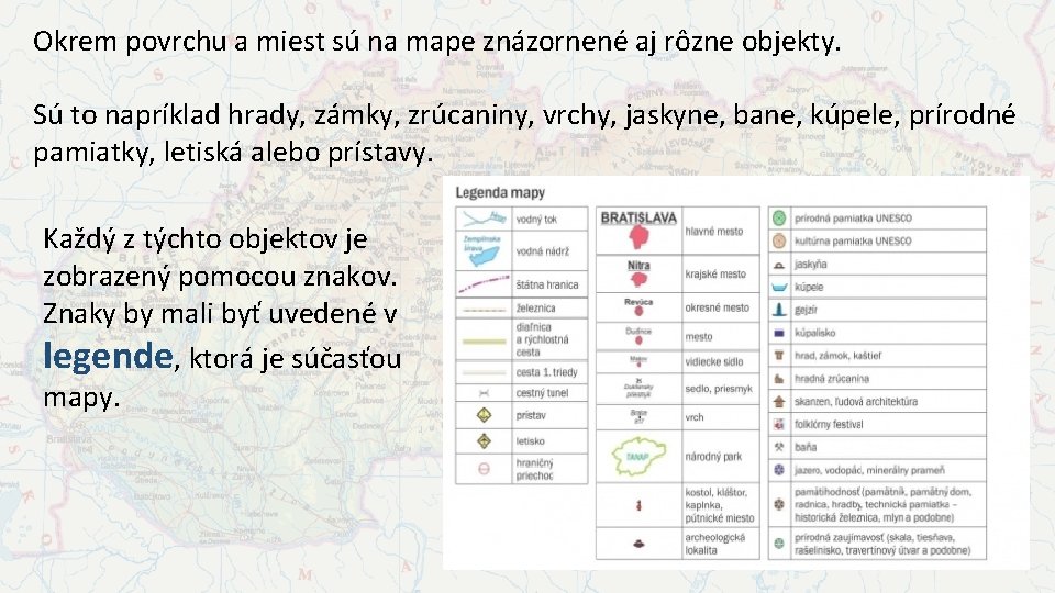 Okrem povrchu a miest sú na mape znázornené aj rôzne objekty. Sú to napríklad