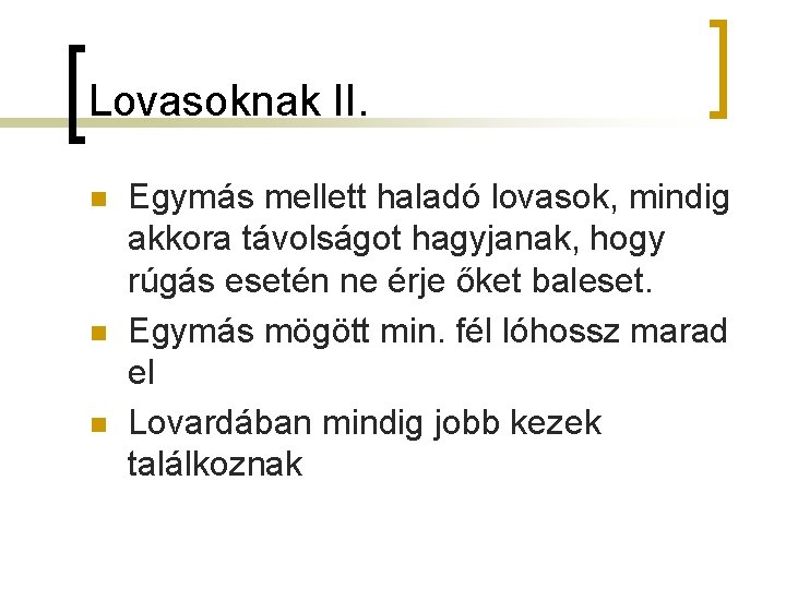 Lovasoknak II. n n n Egymás mellett haladó lovasok, mindig akkora távolságot hagyjanak, hogy