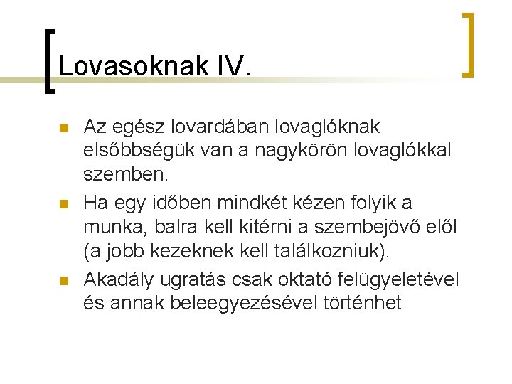 Lovasoknak IV. n n n Az egész lovardában lovaglóknak elsőbbségük van a nagykörön lovaglókkal