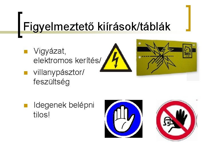 Figyelmeztető kiírások/táblák n n n Vigyázat, elektromos kerítés/ villanypásztor/ feszültség Idegenek belépni tilos! 