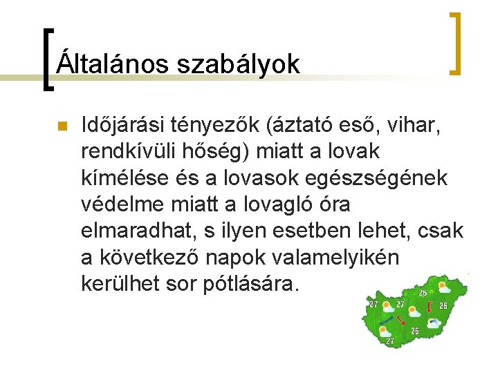 Általános szabályok n Időjárási tényezők (áztató eső, vihar, rendkívüli hőség) miatt a lovak kímélése