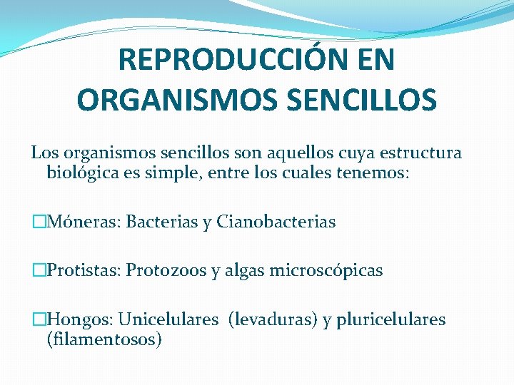 REPRODUCCIÓN EN ORGANISMOS SENCILLOS Los organismos sencillos son aquellos cuya estructura biológica es simple,