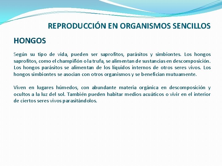 REPRODUCCIÓN EN ORGANISMOS SENCILLOS HONGOS Según su tipo de vida, pueden ser saprofitos, parásitos