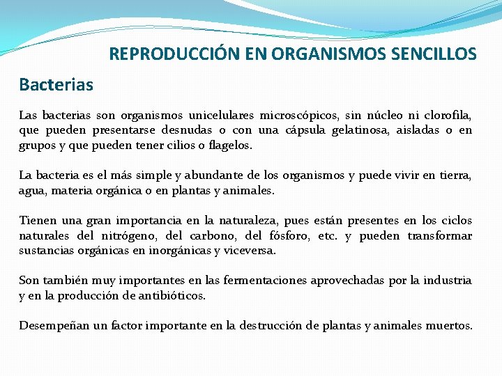 REPRODUCCIÓN EN ORGANISMOS SENCILLOS Bacterias Las bacterias son organismos unicelulares microscópicos, sin núcleo ni