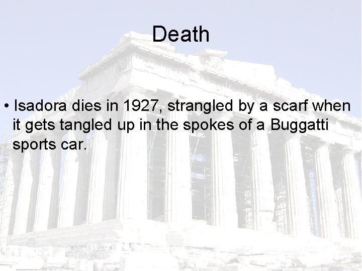 Death • Isadora dies in 1927, strangled by a scarf when it gets tangled