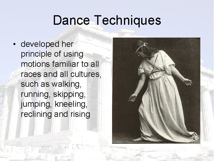 Dance Techniques • developed her principle of using motions familiar to all races and