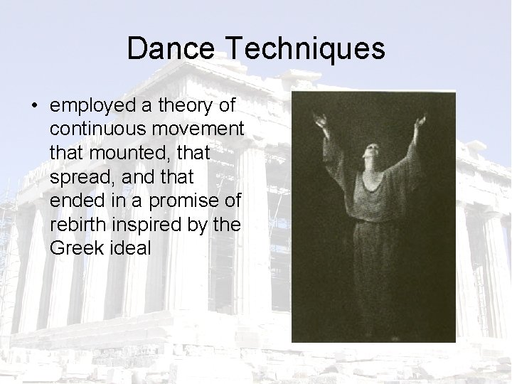 Dance Techniques • employed a theory of continuous movement that mounted, that spread, and