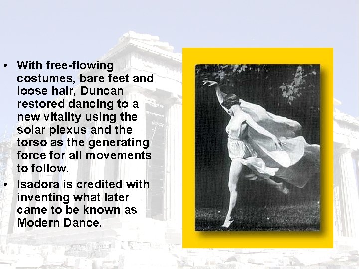  • With free-flowing costumes, bare feet and loose hair, Duncan restored dancing to