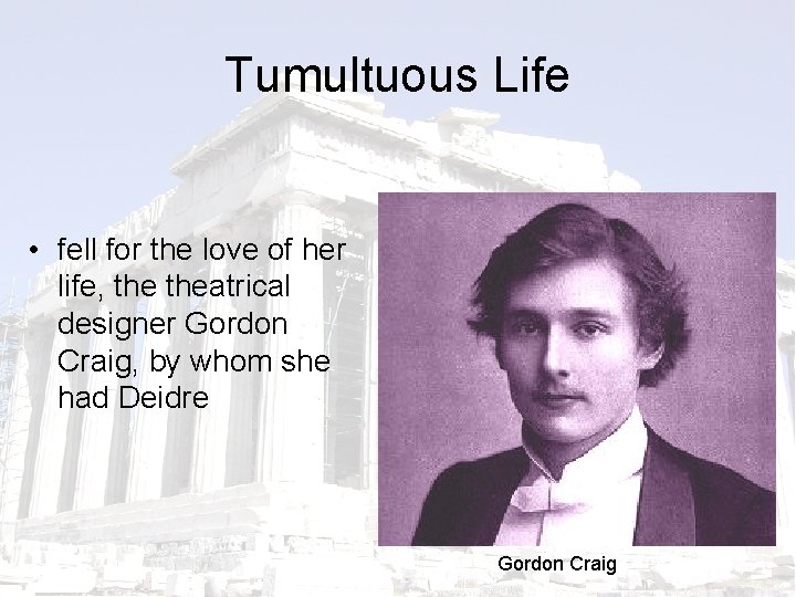 Tumultuous Life • fell for the love of her life, theatrical designer Gordon Craig,