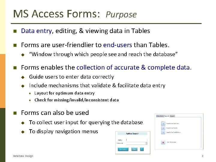 MS Access Forms: Purpose Data entry, editing, & viewing data in Tables Forms are