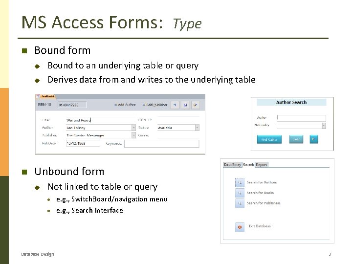 MS Access Forms: Bound form u u Type Bound to an underlying table or