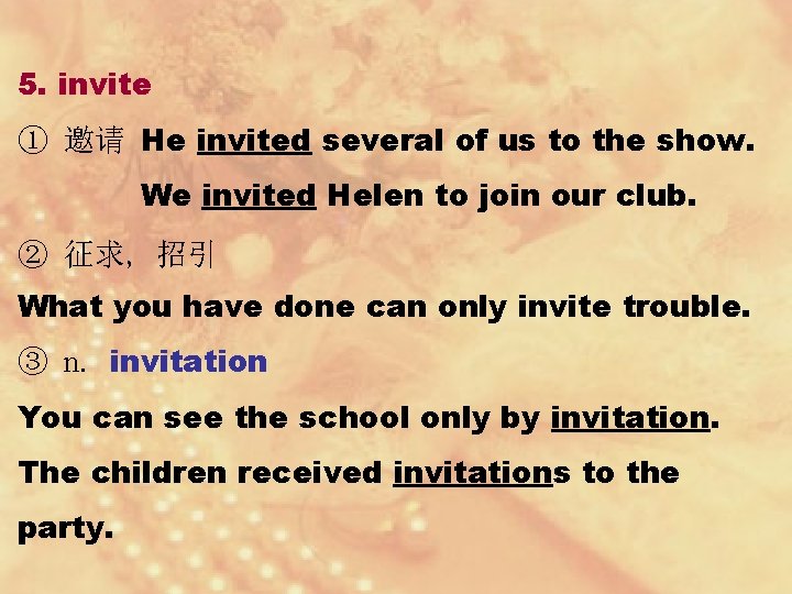 5. invite ① 邀请 He invited several of us to the show. We invited 5. invite ① 邀请 He invited several of us to the show. We invited
