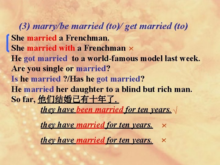 (3) marry/be married (to)/ get married (to) She married a Frenchman. She married with