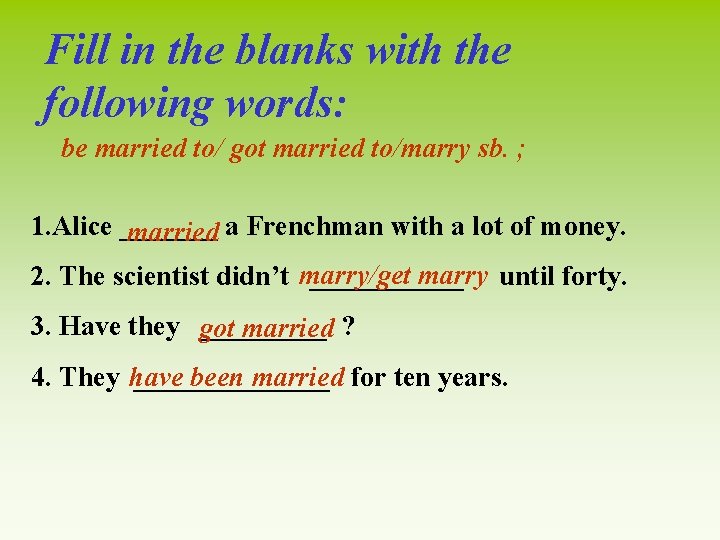 Fill in the blanks with the following words: be married to/ got married to/marry Fill in the blanks with the following words: be married to/ got married to/marry