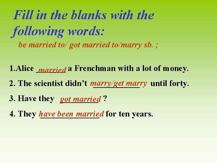 Fill in the blanks with the following words: be married to/ got married to/marry