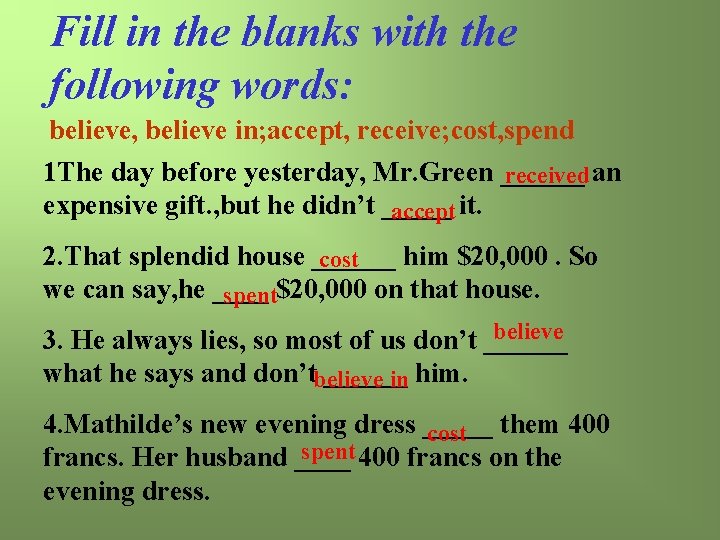 Fill in the blanks with the following words: believe, believe in; accept, receive; cost,