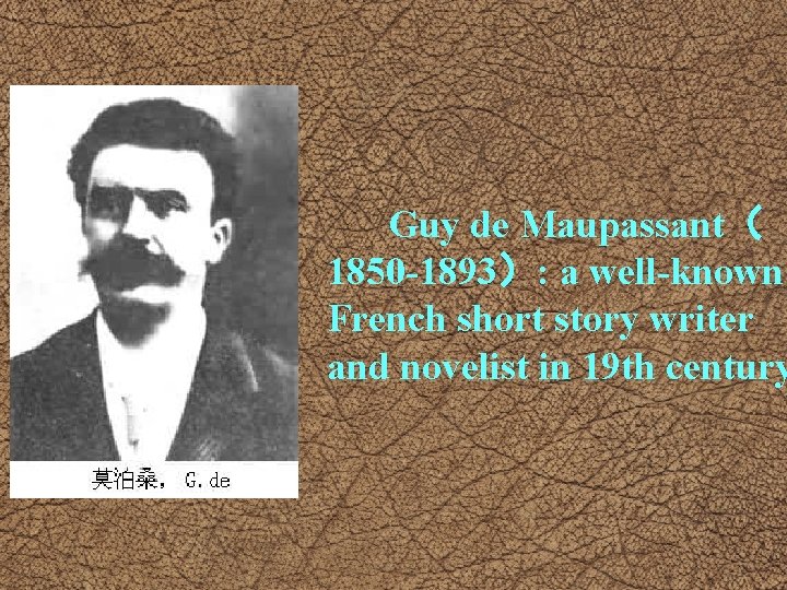 Guy de Maupassant( 1850 -1893): a well-known French short story writer and novelist in Guy de Maupassant( 1850 -1893): a well-known French short story writer and novelist in