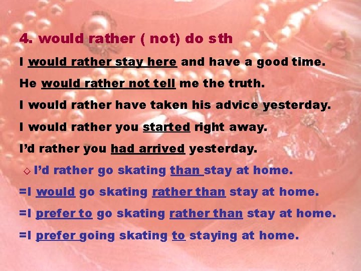 4. would rather ( not) do sth I would rather stay here and have 4. would rather ( not) do sth I would rather stay here and have