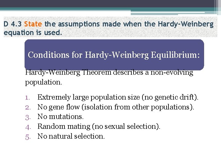 D 4. 3 State the assumptions made when the Hardy-Weinberg equation is used. Conditions