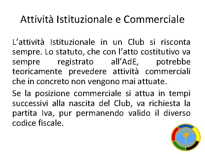 Attività Istituzionale e Commerciale L’attività Istituzionale in un Club si risconta sempre. Lo statuto,