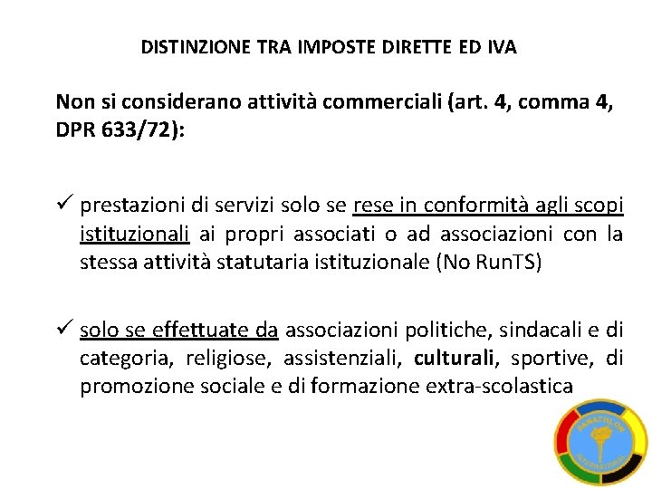 DISTINZIONE TRA IMPOSTE DIRETTE ED IVA Non si considerano attività commerciali (art. 4, comma