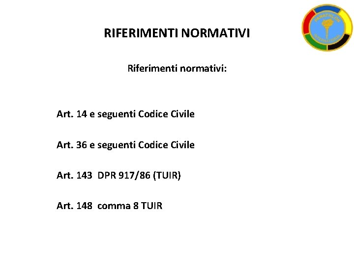 RIFERIMENTI NORMATIVI Riferimenti normativi: Art. 14 e seguenti Codice Civile Art. 36 e seguenti