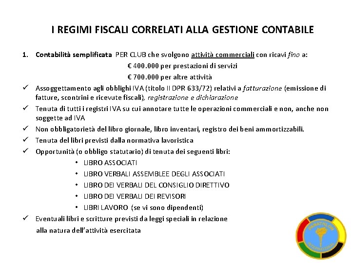 I REGIMI FISCALI CORRELATI ALLA GESTIONE CONTABILE 1. Contabilità semplificata PER CLUB che svolgono