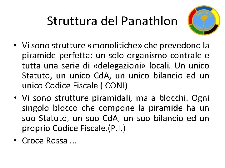 Struttura del Panathlon • Vi sono strutture «monolitiche» che prevedono la piramide perfetta: un