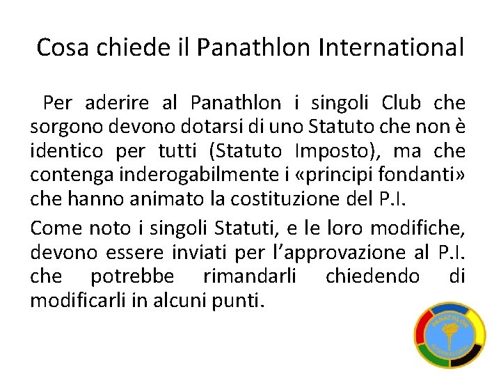 Cosa chiede il Panathlon International Per aderire al Panathlon i singoli Club che sorgono