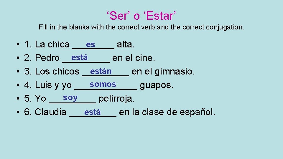 ‘Ser’ o ‘Estar’ Fill in the blanks with the correct verb and the correct