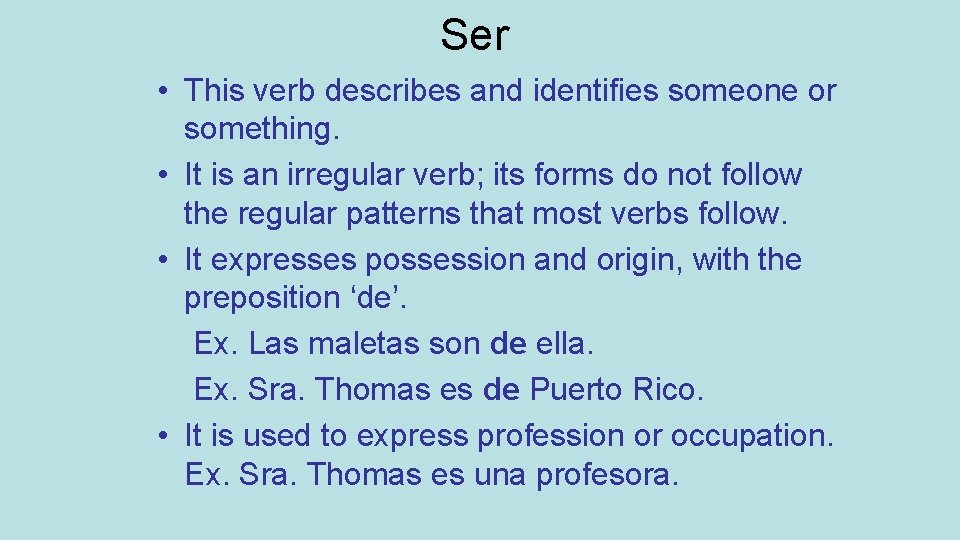 Ser • This verb describes and identifies someone or something. • It is an