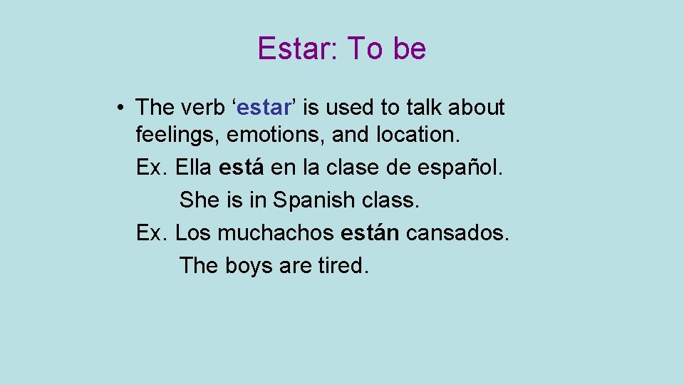 Estar: To be • The verb ‘estar’ is used to talk about feelings, emotions,