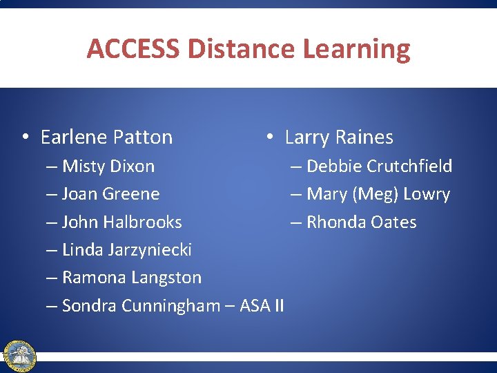 ACCESS Distance Learning • Earlene Patton • Larry Raines – Misty Dixon – Debbie