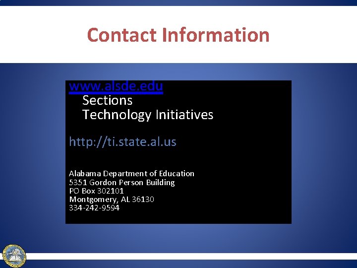 Contact Information www. alsde. edu Sections Technology Initiatives http: //ti. state. al. us Alabama