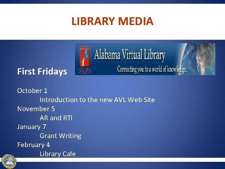 LIBRARY MEDIA First Fridays October 1 Introduction to the new AVL Web Site November
