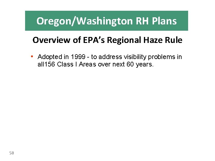 Oregon/Washington RH Plans Overview of EPA’s Regional Haze Rule • Adopted in 1999 to