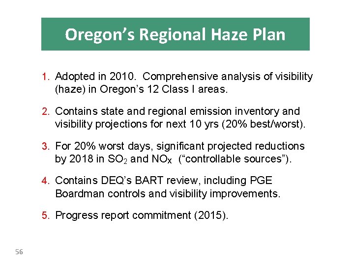 Oregon’s Regional Haze Plan 1. Adopted in 2010. Comprehensive analysis of visibility (haze) in