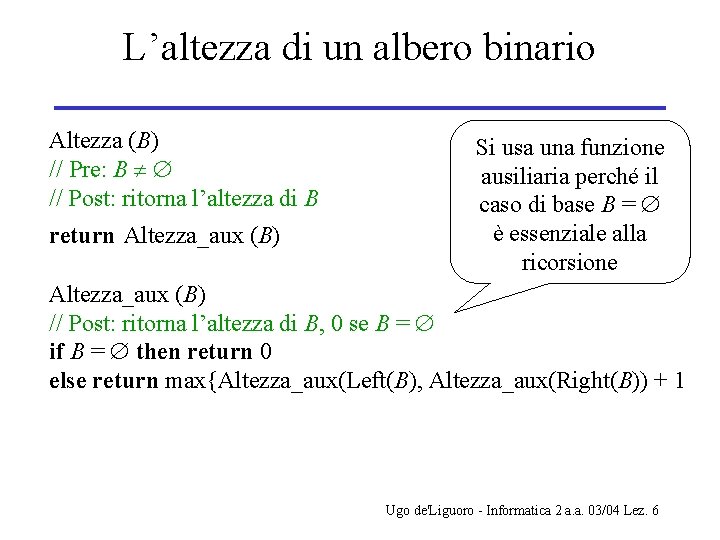 L’altezza di un albero binario Altezza (B) // Pre: B // Post: ritorna l’altezza