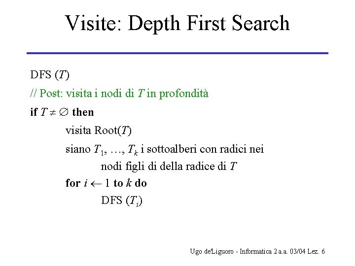 Visite: Depth First Search DFS (T) // Post: visita i nodi di T in