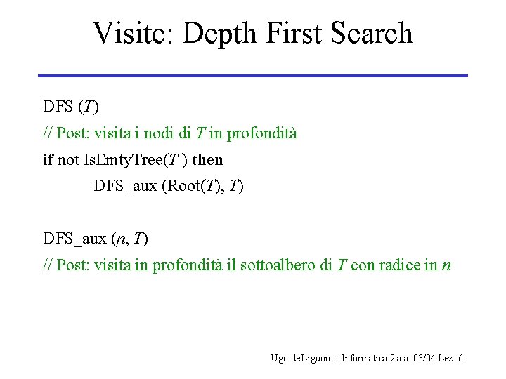 Visite: Depth First Search DFS (T) // Post: visita i nodi di T in