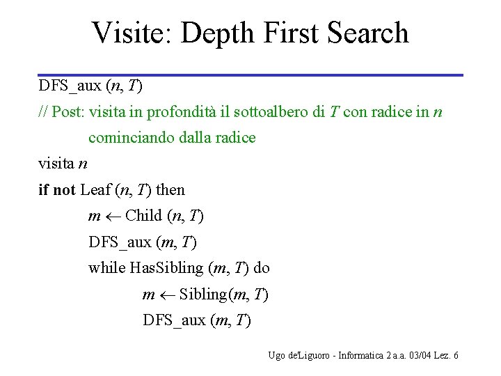 Visite: Depth First Search DFS_aux (n, T) // Post: visita in profondità il sottoalbero